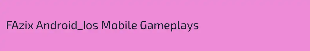 FAzix Android_Ios Mobile Gameplays